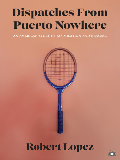 Title details for Dispatches From Puerto Nowhere by Robert Lopez - Available